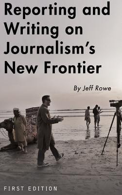 Reporting and Writing on Journalism's New Frontier(English, Hardcover, Rowe Jeff)
