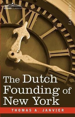 The Dutch Founding of New York(English, Paperback, Janvier Thomas A)