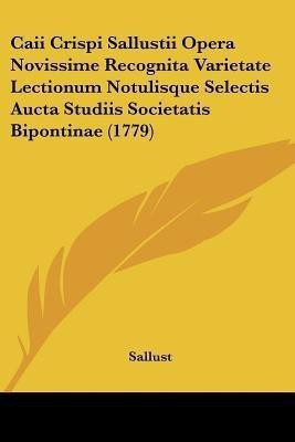 Caii Crispi Sallustii Opera Novissime Recognita Varietate Lectionum Notulisque Selectis Aucta Studiis Societatis Bipontinae (1779)(English, Paperback, Sallust)