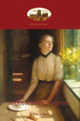 Anna of the Five Towns (Aziloth Books)(English, Paperback, Bennett Arnold)