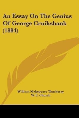 An Essay On The Genius Of George Cruikshank (1884)(English, Paperback, Thackeray William Makepeace)
