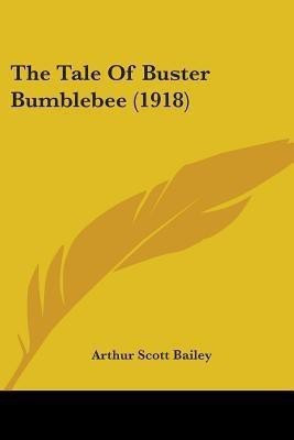 The Tale Of Buster Bumblebee (1918)(English, Paperback, Bailey Arthur Scott)