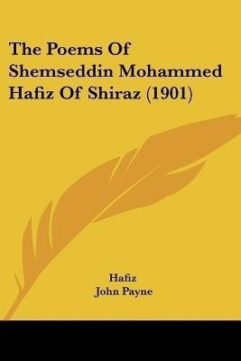 The Poems Of Shemseddin Mohammed Hafiz Of Shiraz (1901)(English, Paperback, Hafiz)