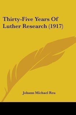 Thirty-Five Years Of Luther Research (1917)(English, Paperback, Reu Johann Michael)
