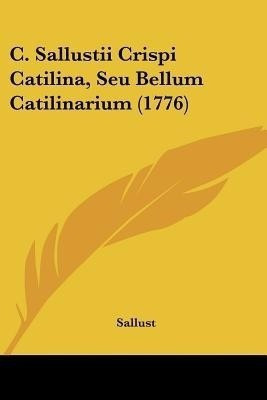 C. Sallustii Crispi Catilina, Seu Bellum Catilinarium (1776)(English, Paperback, Sallust)