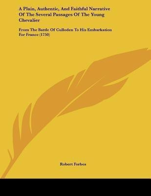 A Plain, Authentic, And Faithful Narrative Of The Several Passages Of The Young Chevalier(English, Paperback, Forbes Robert)