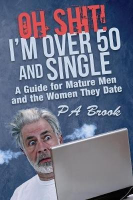 Oh Shit! I'm Over 50 and Single(English, Paperback, Brook P a)