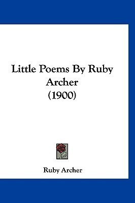 Little Poems By Ruby Archer (1900)(English, Paperback, Archer Ruby)