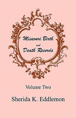 Missouri Birth and Death Records, Volume 2(English, Paperback, Eddlemon Sherida K)