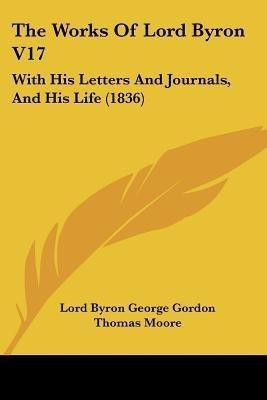 The Works of Lord Byron V17(English, Paperback, Byron Lord George Gordon)