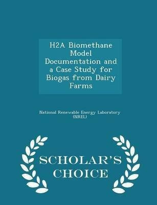 H2a Biomethane Model Documentation and a Case Study for Biogas from Dairy Farms - Scholar's Choice Edition(English, Paperback, unknown)