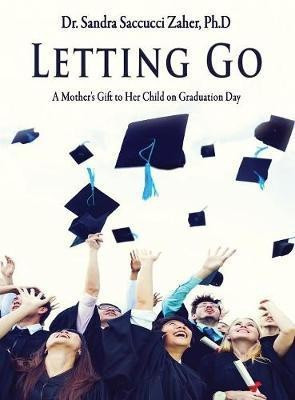 Letting Go- A Mother's Gift to Her Child on Graduation Day(English, Hardcover, Saccucci Zaher Sandra)