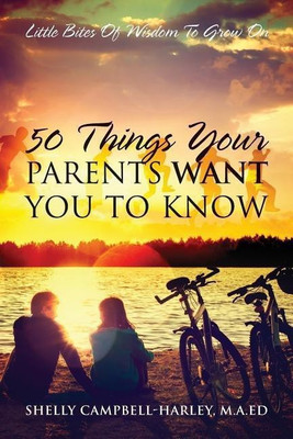 50 Things Your Parents Want You To Know(English, Paperback, Campbell Harley Ma Ed Shelly)