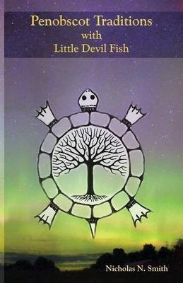 Penobscot Traditions, with Little Devil Fish(English, Paperback, Smith Nicholas N)