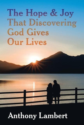 The Hope & Joy That Discovering God Gives Our Lives(English, Paperback, Lambert Anthony)