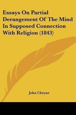 Essays On Partial Derangement Of The Mind In Supposed Connection With Religion (1843)(English, Paperback, Cheyne John)