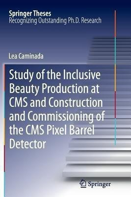 Study of the Inclusive Beauty Production at CMS and Construction and Commissioning of the CMS Pixel Barrel Detector(English, Paperback, Caminada Lea)