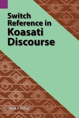 Switch Reference in Koasati Discourse(English, Paperback, Rising David P)