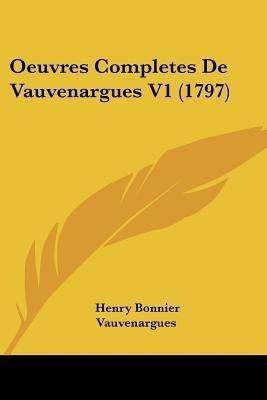 Oeuvres Completes De Vauvenargues V1 (1797)(English, Paperback, Vauvenargues Henry Bonnier)