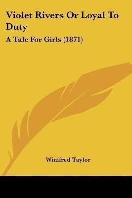 Violet Rivers Or Loyal To Duty(English, Paperback, Taylor Winifred)