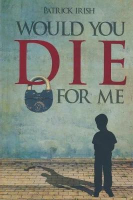 Would You Die for Me(English, Paperback, Irish Patrick)