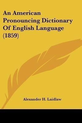 An American Pronouncing Dictionary Of English Language (1859)(English, Paperback, Laidlaw Alexander H)
