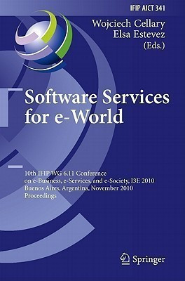 Software Services for e-World  - 10th Ifip Wg 6.11 Conference on e-Business, e-Services, and e-Society, I3E 2010, Buenos Aires, Argentina, November 3-5(English, Hardcover, unknown)