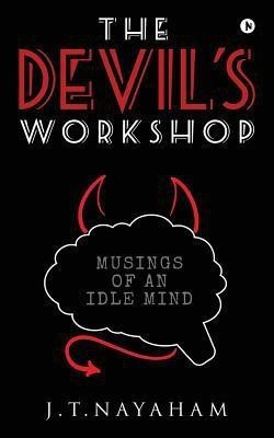 The Devil's Workshop  - Musings of an Idle Mind(English, Paperback, J T Nayaham)
