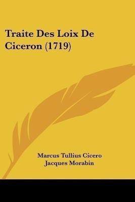 Traite Des Loix De Ciceron (1719)(French, Paperback, Cicero Marcus Tullius)