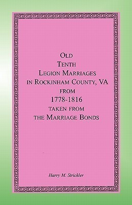 Old Tenth Legion Marriages in Rockingham County, Virginia from 1778-1816 taken from the Marriage Bonds(English, Paperback, Strickler Harry M)