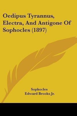 Oedipus Tyrannus, Electra, And Antigone Of Sophocles (1897)(English, Paperback, Sophocles)