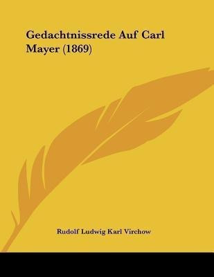 Gedachtnissrede Auf Carl Mayer (1869)(English, Paperback, Virchow Rudolf Ludwig Karl)