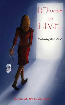 I Choose to L.I.V.E. - Embracing the Real Me(English, Paperback, Saunya M Williams PhD)
