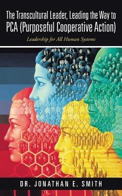 The Transcultural Leader, Leading the Way to Pca (Purposeful Cooperative Action)(English, Paperback, Smith Jonathan E)