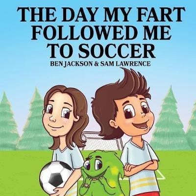 The Day My Fart Followed Me To Soccer(English, Paperback, Jackson Ben Dr)