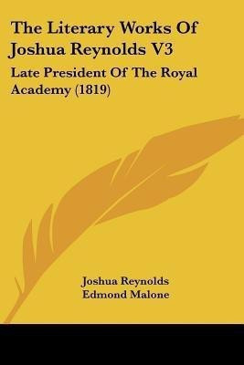 The Literary Works Of Joshua Reynolds V3(English, Paperback, Reynolds Joshua Sir)
