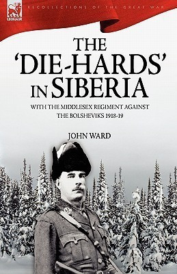 The 'Die-Hards' in Siberia(English, Hardcover, Ward John)