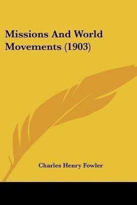 Missions And World Movements (1903)(English, Paperback, Fowler Charles Henry)