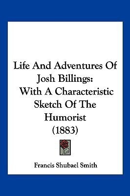 Life And Adventures Of Josh Billings(English, Paperback, Smith Francis Shubael)