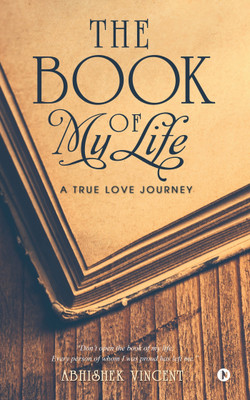The Book of My Life  - A True Love Journey(English, Paperback, Vincent Abhishek)