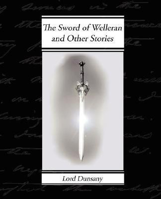 The Sword of Welleran and Other Stories(English, Paperback, Dunsany Edward John Moreton Lord)