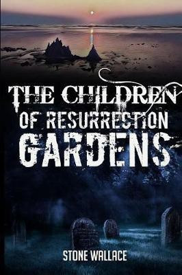 The Children of Resurrection Gardens(English, Paperback, Wallace Stone)