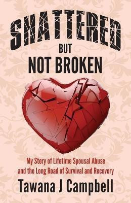 Shattered But Not Broken(English, Paperback, Campbell Tawana J)