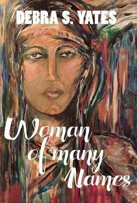 Woman Of Many Names(English, Hardcover, Yates Debra S)
