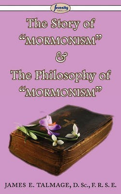 The Story of Mormonism & The Philosophy of Mormonism(English, Paperback, Talmage James E)