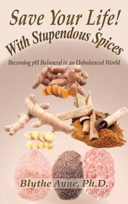 Save Your Life with Stupendous Spices(English, Hardcover, Ayne Blythe)