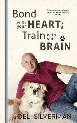 Bond With Your Heart; Train With Your Brain(English, Paperback, Silverman Joel)