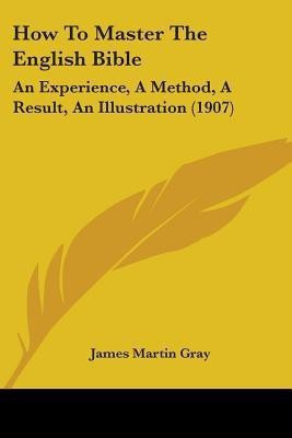How To Master The English Bible(English, Paperback, Gray James Martin)