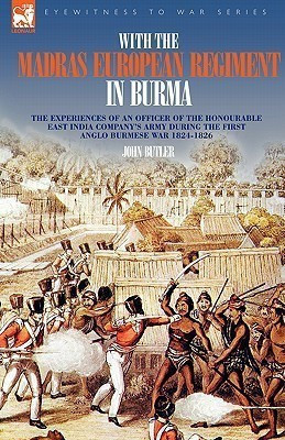With the Madras European Regiment in Burma - The experiences of an Officer of the Honourable East India Company's Army during the first Anglo-Burmese War 1824 - 1826(English, Hardcover, Butler John Professor)