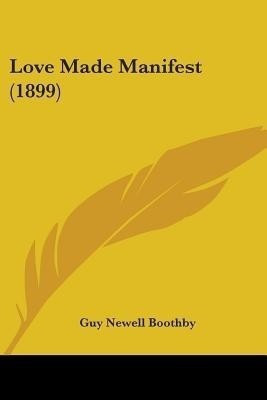 Love Made Manifest (1899)(English, Paperback, Boothby Guy Newell)